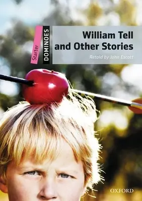 Guillaume Tell et autres histoires : Niveau débutant : Vocabulaire de 250 mots Guillaume Tell et autres histoires - William Tell and Other Stories: Starter Level: 250-Word Vocabulary William Tell and Other Stories