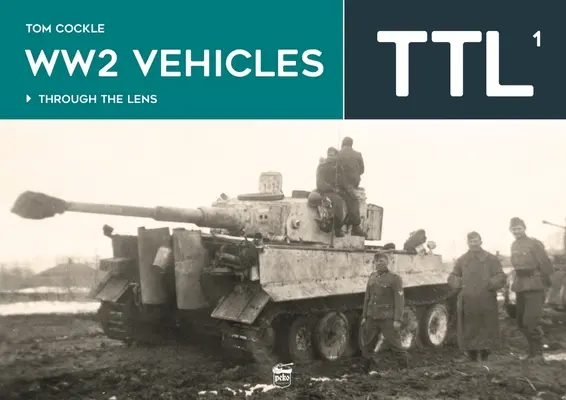 Véhicules de la Seconde Guerre mondiale à travers l'objectif Vol.1 - Ww2 Vehicles Through the Lens Vol.1