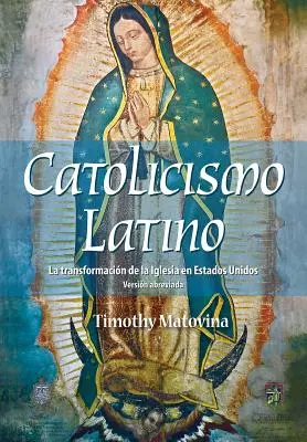 Latino Catolicismo : La Transformacin de la Iglesia En Estados Unidos (Versin Abreviada) - Latino Catolicismo: La Transformacin de la Iglesia En Estados Unidos (Versin Abreviada)