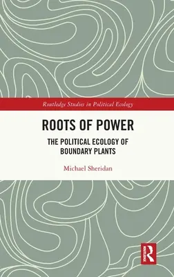 Les racines du pouvoir : l'écologie politique des plantes frontalières - Roots of Power: The Political Ecology of Boundary Plants