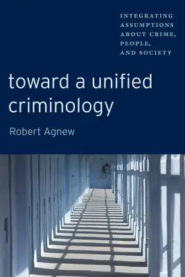 Vers une criminologie unifiée : Intégrer les hypothèses sur le crime, les gens et la société - Toward a Unified Criminology: Integrating Assumptions about Crime, People and Society