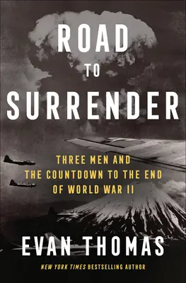 La route de la capitulation : Trois hommes et le compte à rebours vers la fin de la Seconde Guerre mondiale - Road to Surrender: Three Men and the Countdown to the End of World War II