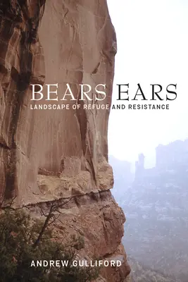 Bears Ears : paysage de refuge et de résistance - Bears Ears: Landscape of Refuge and Resistance