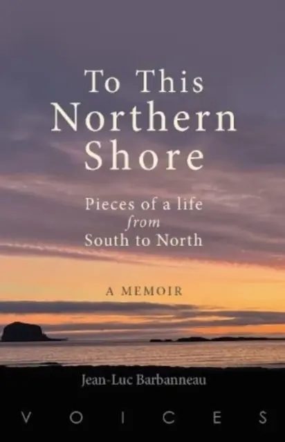 Vers ce rivage du Nord - Morceaux d'une vie du Sud au Nord - To this Northern Shore - Pieces of a life from South to North