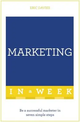 Un marketing réussi en une semaine : Teach Yourself - Successful Marketing in a Week: Teach Yourself