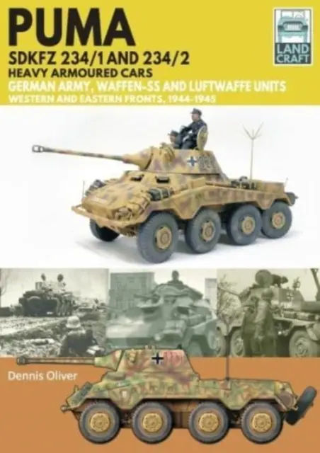 Véhicules blindés lourds Puma Sdkfz 234/1 et Sdkfz 234/2 : Armée allemande et Waffen-Ss, fronts occidentaux et orientaux, 1944-1945 - Puma Sdkfz 234/1 and Sdkfz 234/2 Heavy Armoured Cars: German Army and Waffen-Ss, Western and Eastern Fronts, 1944-1945