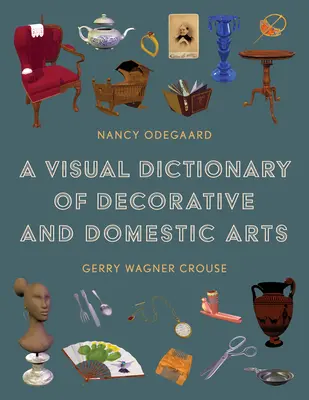 Dictionnaire visuel des arts décoratifs et domestiques - A Visual Dictionary of Decorative and Domestic Arts