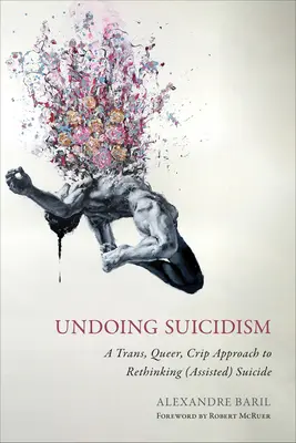 Undoing Suicidism : Une approche Trans, Queer, Crip pour repenser le suicide (assisté) - Undoing Suicidism: A Trans, Queer, Crip Approach to Rethinking (Assisted) Suicide