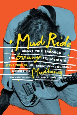 Mud Ride : un voyage désordonné à travers l'explosion du grunge - Mud Ride: A Messy Trip Through the Grunge Explosion