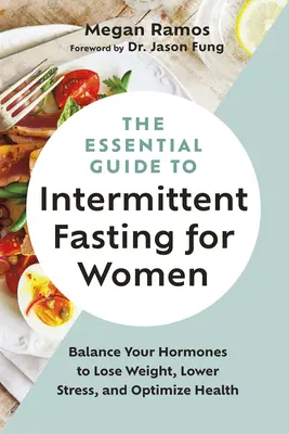 Le guide essentiel du jeûne intermittent pour les femmes : Équilibrer vos hormones pour perdre du poids, réduire le stress et optimiser la santé - The Essential Guide to Intermittent Fasting for Women: Balance Your Hormones to Lose Weight, Lower Stress, and Optimize Health