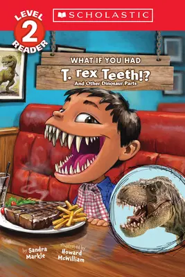 Et si vous aviez des dents de T. Rex ? Et d'autres parties de dinosaures (Lecteur Scholastique, Niveau 2) - What If You Had T. Rex Teeth?: And Other Dinosaur Parts (Scholastic Reader, Level 2)