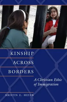 La parenté au-delà des frontières : Une éthique chrétienne de l'immigration - Kinship Across Borders: A Christian Ethic of Immigration