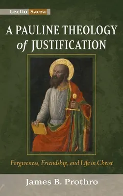 Une théologie paulinienne de la justification : Le pardon, l'amitié et la vie en Christ - A Pauline Theology of Justification: Forgiveness, Friendship, and Life in Christ