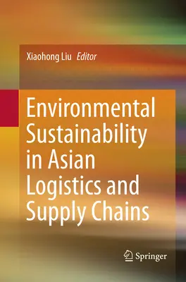 Durabilité environnementale dans la logistique et les chaînes d'approvisionnement asiatiques - Environmental Sustainability in Asian Logistics and Supply Chains