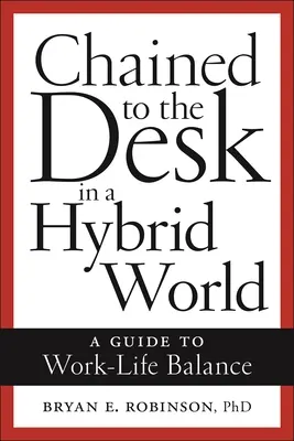 Enchaîné au bureau dans un monde hybride : Un guide pour l'équilibre entre vie professionnelle et vie privée - Chained to the Desk in a Hybrid World: A Guide to Work-Life Balance