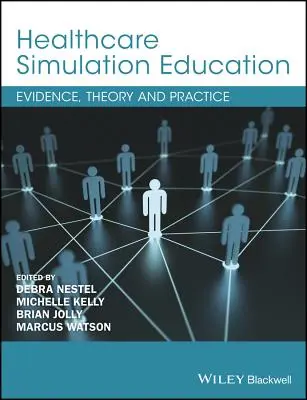 Éducation à la simulation dans le domaine des soins de santé : Données probantes, théorie et pratique - Healthcare Simulation Education: Evidence, Theory and Practice
