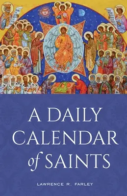 Un calendrier quotidien des saints : Un synaxarion pour l'Église nord-américaine d'aujourd'hui - A Daily Calendar of Saints: A Synaxarion for Today's North American Church