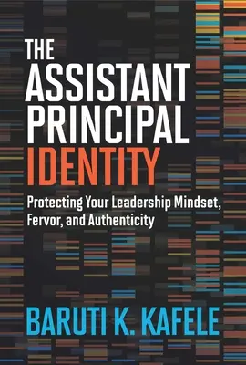 L'identité du directeur adjoint : Protéger son esprit de leadership, sa ferveur et son authenticité - The Assistant Principal Identity: Protecting Your Leadership Mindset, Fervor, and Authenticity