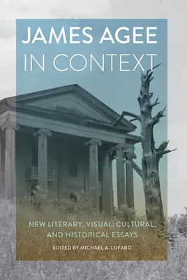 James Agee en contexte : Nouveaux essais littéraires, visuels, culturels et historiques - James Agee in Context: New Literary, Visual, Cultural, and Historical Essays