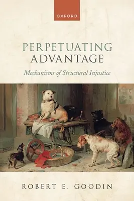 Perpétuer l'avantage : Les mécanismes de l'injustice structurelle - Perpetuating Advantage: Mechanisms of Structural Injustice