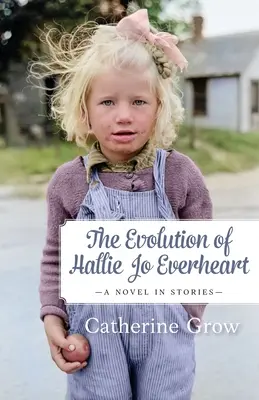 L'évolution de Hallie Jo Everheart : Un roman en histoires - The Evolution of Hallie Jo Everheart: A Novel in Stories