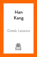 Leçons de grec - Par l'auteur du Vegetarian, lauréat du prix international Booker - Greek Lessons - From the International Booker Prize-winning author of The Vegetarian