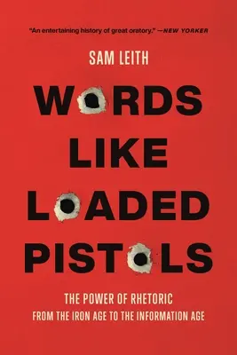 Words Like Loaded Pistols : Le pouvoir de la rhétorique de l'âge de fer à l'âge de l'information - Words Like Loaded Pistols: The Power of Rhetoric from the Iron Age to the Information Age