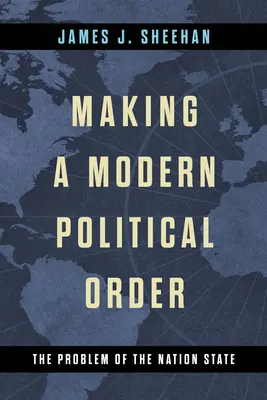 Créer un ordre politique moderne : Le problème de l'État-nation - Making a Modern Political Order: The Problem of the Nation State