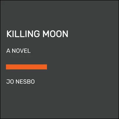 Killing Moon : Un roman de Harry Hole (13) - Killing Moon: A Harry Hole Novel (13)