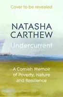 Undercurrent - Un mémoire de Cornouailles sur la pauvreté, la nature et la résilience - Undercurrent - A Cornish Memoir of Poverty, Nature and Resilience