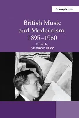 Musique britannique et modernisme, 1895-1960 - British Music and Modernism, 1895-1960