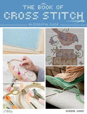 Le livre du point de croix : Un guide essentiel - The Book of Cross Stitch: An Essential Guide