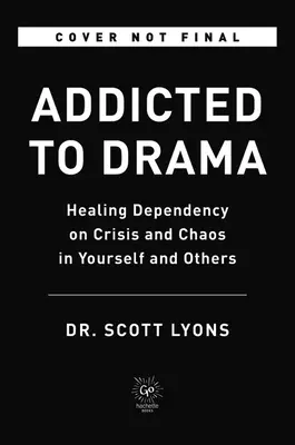 Addicted to Drama : Guérir la dépendance à la crise et au chaos en soi et chez les autres - Addicted to Drama: Healing Dependency on Crisis and Chaos in Yourself and Others