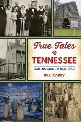Histoires vraies du Tennessee : Du tremblement de terre au chemin de fer - True Tales of Tennessee: Earthquake to Railroad