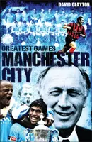 Manchester City Greatest Games - Les cinquante meilleurs matches des Sky Blues - Manchester City Greatest Games - Sky Blues' Fifty Finest Matches