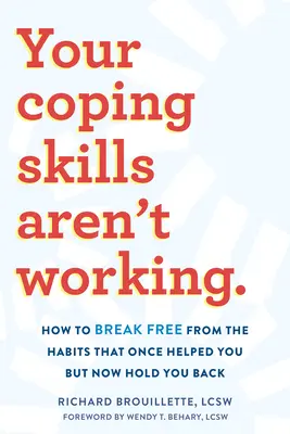 Your Coping Skills Aren't Working : How to Break Free from the Habits That Once Helped You But Now Holding Back (Vos capacités d'adaptation ne fonctionnent pas : Comment vous libérer des habitudes qui vous ont aidé mais qui vous freinent maintenant) - Your Coping Skills Aren't Working: How to Break Free from the Habits That Once Helped You But Now Hold You Back