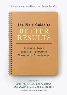 Le guide de terrain pour de meilleurs résultats : Exercices fondés sur des données probantes pour améliorer l'efficacité thérapeutique - The Field Guide to Better Results: Evidence-Based Exercises to Improve Therapeutic Effectiveness