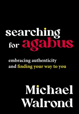 À la recherche d'Agabus : L'authenticité et le chemin qui mène à vous - Searching for Agabus: Embracing Authenticity and Finding Your Way to You