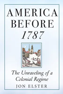 L'Amérique avant 1787 : L'effondrement d'un régime colonial - America Before 1787: The Unraveling of a Colonial Regime