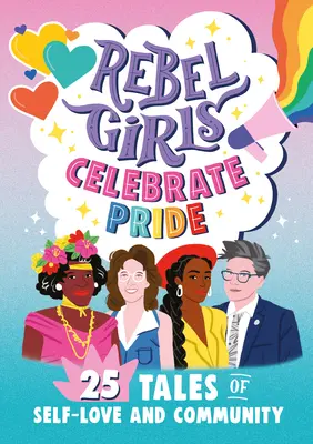 Les filles rebelles célèbrent la fierté : 25 histoires d'amour de soi et de communauté - Rebel Girls Celebrate Pride: 25 Tales of Self-Love and Community