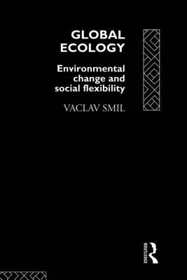 Écologie mondiale : Changement environnemental et flexibilité sociale - Global Ecology: Environmental Change and Social Flexibility