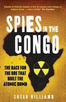 Spies in the Congo - The Race for the Ore That Built the Atomic Bomb (Espions au Congo - La course au minerai qui a construit la bombe atomique) - Spies in the Congo - The Race for the Ore That Built the Atomic Bomb