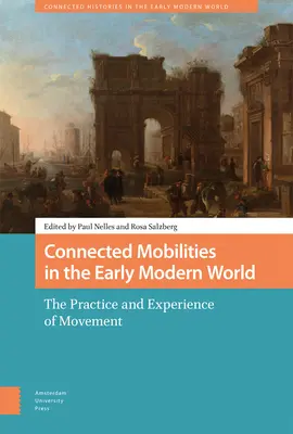 Connected Mobilities in the Early Modern World (Mobilités connectées au début du monde moderne) : La pratique et l'expérience du mouvement - Connected Mobilities in the Early Modern World: The Practice and Experience of Movement
