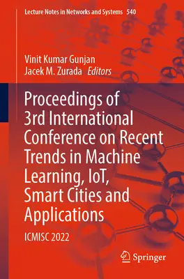 Actes de la 3e conférence internationale sur les tendances récentes en matière d'apprentissage automatique, de technologies de l'information et de la communication, de villes intelligentes et d'applications : Icmisc 2022 - Proceedings of 3rd International Conference on Recent Trends in Machine Learning, Iot, Smart Cities and Applications: Icmisc 2022