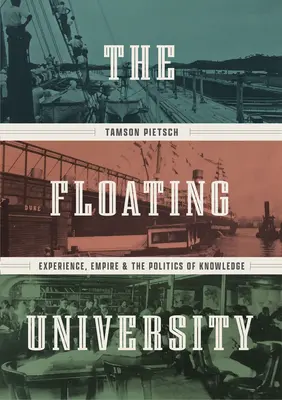 L'université flottante : L'expérience, l'empire et la politique de la connaissance - The Floating University: Experience, Empire, and the Politics of Knowledge