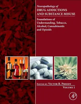 Neuropathology of Drug Addictions and Substance Misuse, Volume 1 : Foundations of Understanding, Tobacco, Alcohol, Cannabinoids and Opioids (en anglais) - Neuropathology of Drug Addictions and Substance Misuse, Volume 1: Foundations of Understanding, Tobacco, Alcohol, Cannabinoids and Opioids