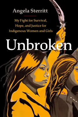 Unbroken : Mon combat pour la survie, l'espoir et la justice pour les femmes et les filles indigènes - Unbroken: My Fight for Survival, Hope, and Justice for Indigenous Women and Girls