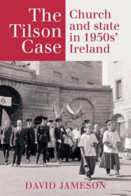 L'affaire Tilson : L'Église et l'État dans l'Irlande des années 1950 - The Tilson Case: Church and State in 1950s' Ireland