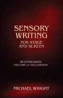 L'écriture sensorielle pour la scène et l'écran - Un processus d'exploration basé sur l'étude - Sensory Writing for Stage and Screen - An Etude-Based Process of Exploration