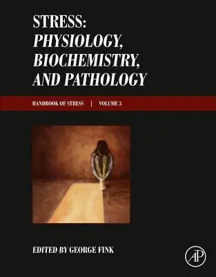 Stress : Physiologie, biochimie et pathologie : Handbook of Stress Series, Volume 3 - Stress: Physiology, Biochemistry, and Pathology: Handbook of Stress Series, Volume 3